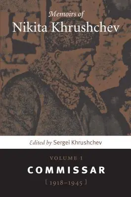 Nyikita Hruscsov emlékiratai: kötet: Komisszár, 1918-1945 - Memoirs of Nikita Khrushchev: Volume 1: Commissar, 1918-1945