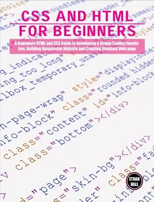 CSS és HTML kezdőknek: Kezdő HTML és CSS útmutató az erős kódolási alapok kialakításához, a reszponzív weboldal építéséhez és a Stan - CSS and HTML for beginners: A Beginners HTML and CSS Guide to Developing a Strong Coding Foundation, Building Responsive Website and Creating Stan