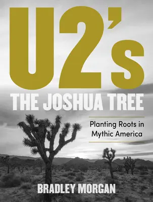 A U2 The Joshua Tree című száma: Gyökeret ereszteni a mítikus Amerikában - U2's the Joshua Tree: Planting Roots in Mythic America