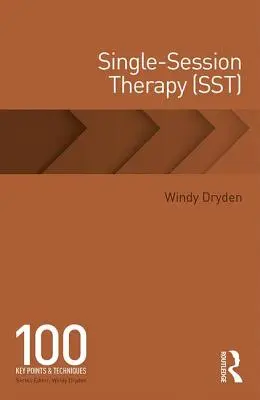 Egyszeri üléses terápia (SST): 100 kulcspont és technika - Single-Session Therapy (SST): 100 Key Points and Techniques