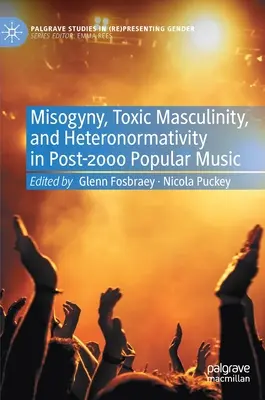 A nőgyűlölet, a toxikus maszkulinitás és a heteronormativitás a 2000 utáni könnyűzenében - Misogyny, Toxic Masculinity, and Heteronormativity in Post-2000 Popular Music