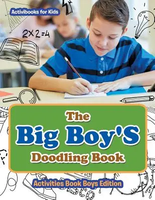 The Big Boy'S Doodling Book - Tevékenységek Könyv Fiúk Kiadás - The Big Boy'S Doodling Book - Activities Book Boys Edition