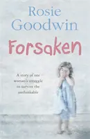 Forsaken - Egy nő felejthetetlen története, amely egy nő küzdelméről szól, hogy túlélje az elképzelhetetlent. - Forsaken - An unforgettable saga of one woman's struggle to survive the unthinkable