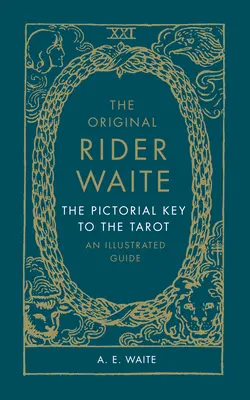 The Original Rider Waite: A tarot képi kulcsa: An Illustrated Guide - The Original Rider Waite: The Pictorial Key to the Tarot: An Illustrated Guide