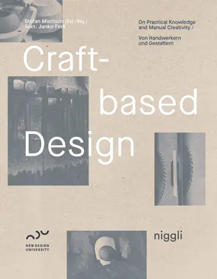 Kézműves tervezés: A gyakorlati tudásról és a kézi kreativitásról - Craft-Based Design: On Practical Knowledge and Manual Creativity