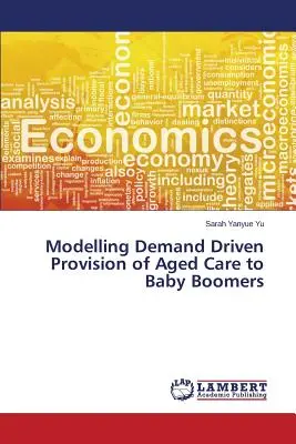 A baby boomer korosztály számára nyújtott időskori gondozás keresletvezérelt ellátásának modellezése - Modelling Demand Driven Provision of Aged Care to Baby Boomers