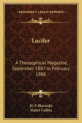 Lucifer: Egy teozófiai magazin, 1887 szeptembere és 1888 februárja között - Lucifer: A Theosophical Magazine, September 1887 to February 1888