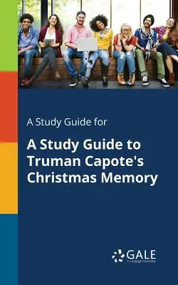 Tanulmányi útmutató Truman Capote Karácsonyi emlék című művéhez - A Study Guide for a Study Guide to Truman Capote's Christmas Memory