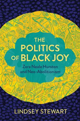 A fekete öröm politikája: Zora Neale Hurston és a neoabolicionizmus - The Politics of Black Joy: Zora Neale Hurston and Neo-Abolitionism