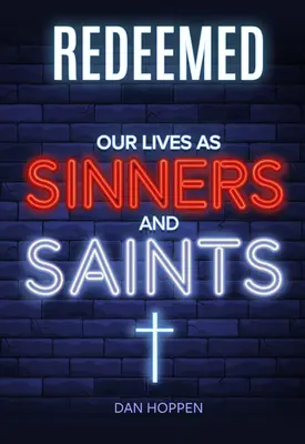 Megváltás: Életünk mint bűnösök és szentek - Redeemed: Our Lives as Sinners and Saints