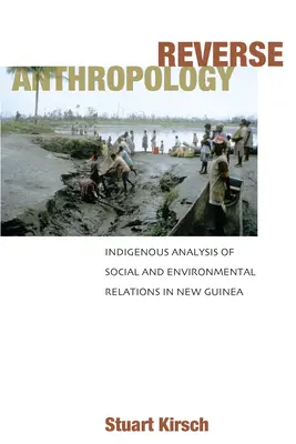 Fordított antropológia: A társadalmi és környezeti kapcsolatok őslakos elemzése Új-Guineában - Reverse Anthropology: Indigenous Analysis of Social and Environmental Relations in New Guinea