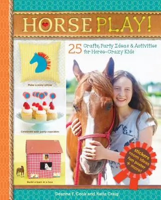 Lójáték!: 25 kézműves, partiötlet és tevékenység lóőrült gyerekeknek - Horse Play!: 25 Crafts, Party Ideas & Activities for Horse-Crazy Kids