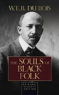 The Souls of Black Folk (eredeti klasszikus kiadás) - The Souls of Black Folk (Original Classic Edition)