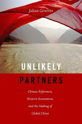 Valószínűtlen partnerek: Kínai reformerek, nyugati közgazdászok és a globális Kína kialakulása - Unlikely Partners: Chinese Reformers, Western Economists, and the Making of Global China