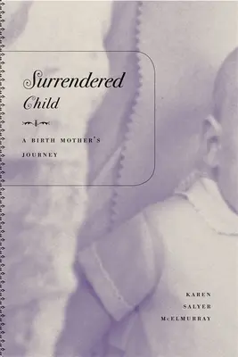 Megadó gyermek: A Birth Mother's Journey - Surrendered Child: A Birth Mother's Journey