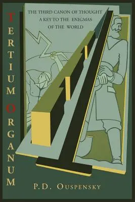 Tertium Organum: A gondolkodás harmadik kánonja: Kulcs a világ rejtélyeihez - Tertium Organum: The Third Canon of Thought: A Key to the Enigmas of the World