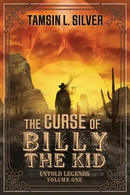 The Curse of Billy the Kid: Untold Legends Volume One (Billy a kölyök átka: Elmondhatatlan legendák első kötete) - The Curse of Billy the Kid: Untold Legends Volume One