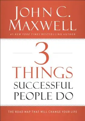 3 dolog, amit a sikeres emberek tesznek: Az útiterv, amely megváltoztatja az életedet - 3 Things Successful People Do: The Road Map That Will Change Your Life