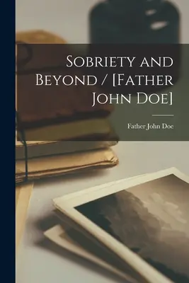 Józanság és azon túl / [John Doe atya] - Sobriety and Beyond / [Father John Doe]