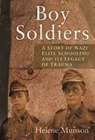 Katonafiúk - A náci elitiskola személyes története és annak traumás öröksége - Boy Soldiers - A Personal Story of Nazi Elite Schooling and its Legacy of Trauma