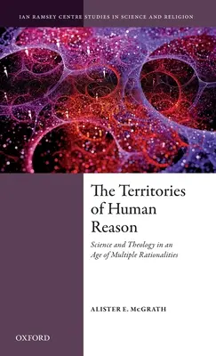 Az emberi értelem területei: Tudomány és teológia a többszörös racionalitás korában - The Territories of Human Reason: Science and Theology in an Age of Multiple Rationalities