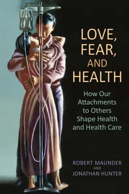 Szeretet, félelem és egészség: Hogyan alakítják másokhoz való kötődéseink az egészséget és az egészségügyet? - Love, Fear, and Health: How Our Attachments to Others Shape Health and Health Care