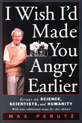 Bárcsak korábban feldühítettelek volna! Esszék a tudományról, a tudósokról és az emberiségről - I Wish I'd Made You Angry Earlier: Essays on Science, Scientists, and Humanity