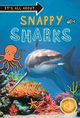 It's All About... Snappy Sharks: Minden, amit tudni akarsz ezekről a tengeri élőlényekről egy csodálatos könyvben. - It's All About... Snappy Sharks: Everything You Want to Know about These Sea Creatures in One Amazing Book