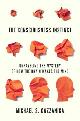 The Consciousness Instinct: Unraveling the Mystery of How the Brain Makes the Mind (A tudatosság ösztöne: Annak rejtélye, hogy az agy hogyan alkotja az elmét) - The Consciousness Instinct: Unraveling the Mystery of How the Brain Makes the Mind