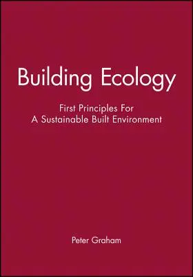 Az ökológia építése: A fenntartható épített környezet első alapelvei - Building Ecology: First Principles for a Sustainable Built Environment