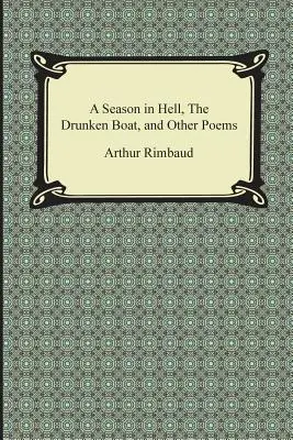 Egy évszak a pokolban, a részeg csónak és más versek - A Season in Hell, the Drunken Boat, and Other Poems