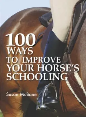 100 mód a ló iskoláztatásának javítására - 100 Ways to Improve Your Horse's Schooling