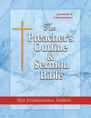 A prédikátor vázlata és prédikációs bibliája: Jeremiás-Siralmak: Jeremiás: Új nemzetközi változat - The Preacher's Outline & Sermon Bible: Jeremiah-Lamentations: New International Version