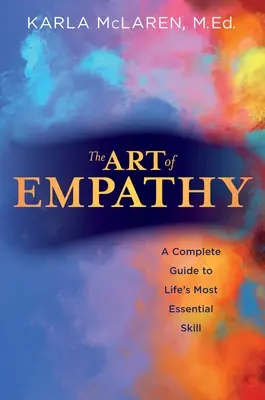 Az empátia művészete: Teljes körű útmutató az élet legfontosabb készségéhez - The Art of Empathy: A Complete Guide to Life's Most Essential Skill