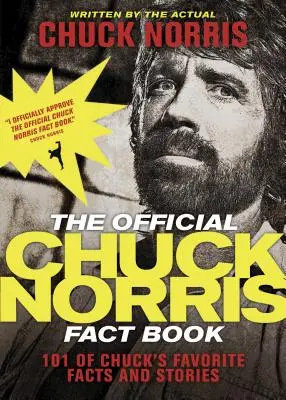 A hivatalos Chuck Norris ténykönyv: Chuck Norris: 101 kedvenc tény és történet. - The Official Chuck Norris Fact Book: 101 of Chuck's Favorite Facts and Stories