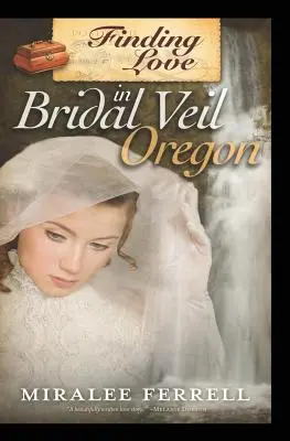 A szerelem megtalálása Bridal Veilben, Oregonban - Finding Love in Bridal Veil, Oregon