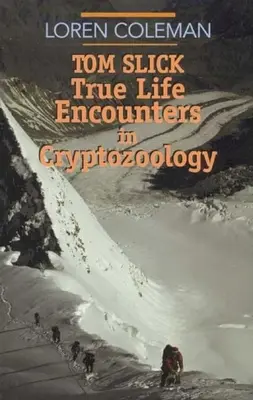 Tom Slick: Slick: True Life Encounters in Cryptozoology - Tom Slick: True Life Encounters in Cryptozoology