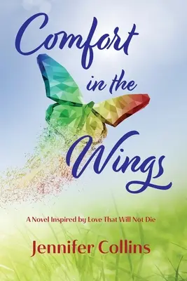 Vigasz a szárnyakon: A nem halandó szerelem ihlette regény - Comfort in the Wings: A Novel Inspired by Love That Will Not Die