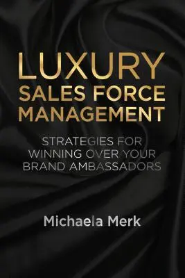 Luxus értékesítési erők menedzsmentje: Stratégiák a márkanagykövetek megnyeréséhez - Luxury Sales Force Management: Strategies for Winning Over Your Brand Ambassadors