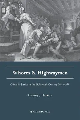 Kurvák és útonállók: Bűn és igazságszolgáltatás a tizennyolcadik századi metropoliszban - Whores and Highwaymen: Crime and Justice in the Eighteenth-Century Metropolis