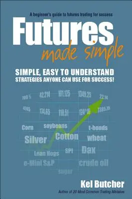 Futures Made Simple: A kezdő útmutató a határidős kereskedés sikeréhez - Futures Made Simple: A Beginner's Guide to Futures Trading for Success