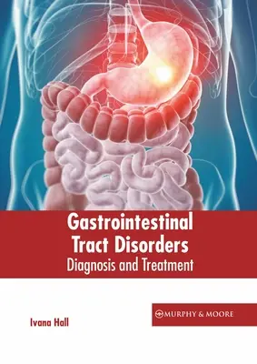 Gyomor-bélrendszeri megbetegedések: Diagnózis és kezelés - Gastrointestinal Tract Disorders: Diagnosis and Treatment