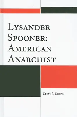 Lysander Spooner: Lysson Spooner: American Anarchist - Lysander Spooner: American Anarchist