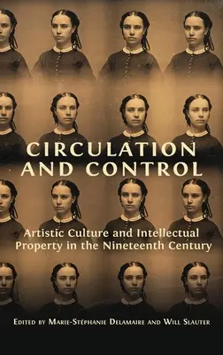 Keringés és ellenőrzés: Művészi kultúra és szellemi tulajdon a tizenkilencedik században - Circulation and Control: Artistic Culture and Intellectual Property in the Nineteenth Century