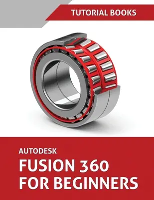 Autodesk Fusion 360 Kezdőknek (június 2021) (Színes) - Autodesk Fusion 360 For Beginners (June 2021) (Colored)