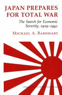 Japán felkészül a totális háborúra: A gazdasági biztonság keresése, 1919 1941 - Japan Prepares for Total War: The Search for Economic Security, 1919 1941