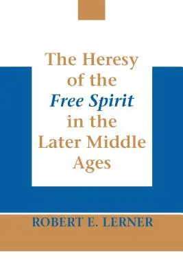 A szabad szellem eretneksége a késő középkorban - The Heresy of the Free Spirit in the Later Middle Ages