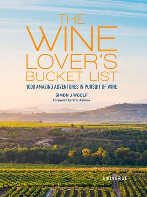 A borkedvelők bakancslistája: 1000 csodálatos kaland a bor nyomában - The Wine Lover's Bucket List: 1,000 Amazing Adventures in Pursuit of Wine