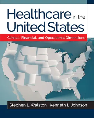 Egészségügy az Egyesült Államokban: Klinikai, pénzügyi és működési dimenziók - Healthcare in the United States: Clinical, Financial, and Operational Dimensions