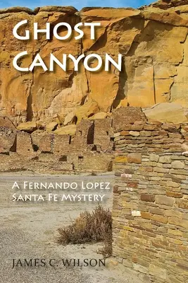 Ghost Canyon: Egy Fernando Lopez Santa Fe-i rejtély - Ghost Canyon: A Fernando Lopez Santa Fe Mystery